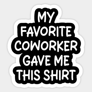My Favorite Coworker Gave Me This Sticker
